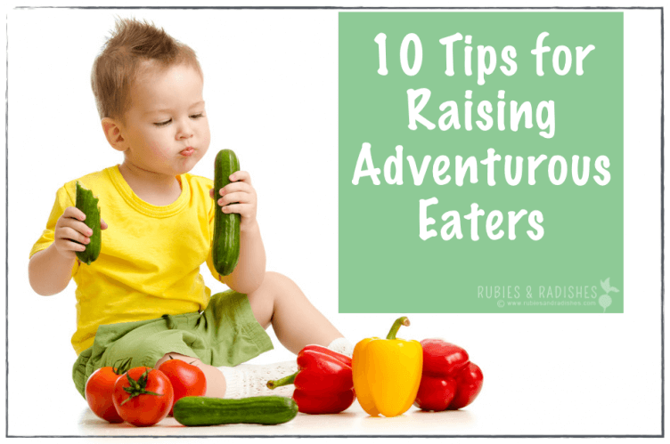 10 Tips for Raising Adventurous Eaters